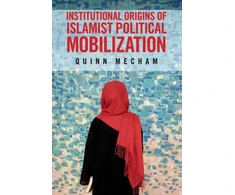 KNYGA Quinn Mecham Institutional Origins of Islamist Political Mobilization