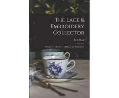 KNYGA R E Head Lace &amp; Embroidery Collector; a Guide to Collectors of Old Lace and Embroidery