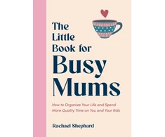 KNYGA Rachael Shephard Little Book for Busy Mums, How to Organize Your Life and Spend More Quality Time on You and Your Kids