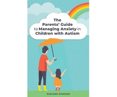 KNYGA Raelene Dundon Parents' Guide to Managing Anxiety in Children with Autism