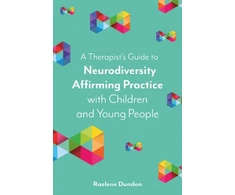 KNYGA Raelene Dundon Therapist’s Guide to Neurodiversity Affirming Practice with Children and Young People