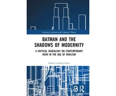 KNYGA Rafael Carrion Arias Batman and the Shadows of Modernity