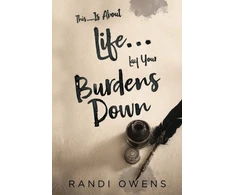 KNYGA Randi Owens This... Is About Life... Lay Your Burdens Down