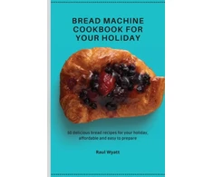 KNYGA Raul Wyatt Bread Machine Cookbook for your Holiday