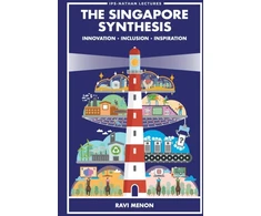 KNYGA Ravi Menon Singapore Synthesis, The: Innovation, Inclusion, Inspiration
