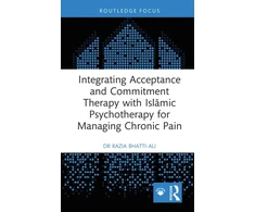 KNYGA Razia Bhatti Ali Integrating Acceptance and Commitment Therapy with Islamic Psychotherapy for Managing Chronic Pain