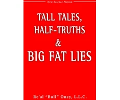 KNYGA Re al Bull Oney LLC Tall Tales, Half-Truths, and Big Fat Lies!