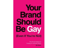 KNYGA Re Perez Your Brand Should Be Gay (Even If You're Not)