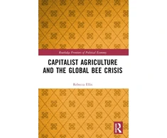 KNYGA Rebecca Ellis Capitalist Agriculture and the Global Bee Crisis