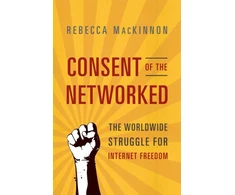 KNYGA Rebecca Mackinnon Consent of the Networked