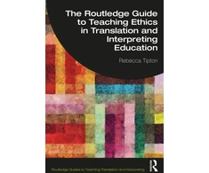 KNYGA Rebecca Tipton Routledge Guide to Teaching Ethics in Translation and Interpreting Education