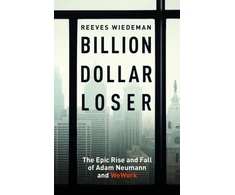 KNYGA Reeves Wiedeman Billion Dollar Loser: The Epic Rise and Fall of WeWork