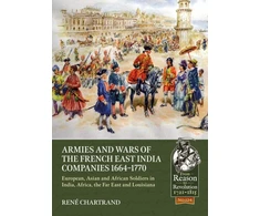 KNYGA Rene Chartrand Armies and Wars of the French East India Companies 1664-1770