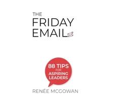 KNYGA Renee Mcgowan Friday Email, The: 88 Tips For Aspiring Leaders
