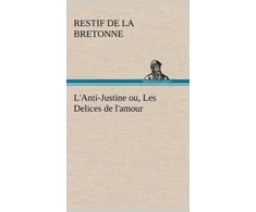 KNYGA Restif De La Bretonne L'Anti-Justine ou, Les Delices de l'amour
