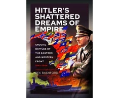 KNYGA Rex Bashford Hitler s Shattered Dreams of Empire