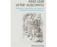 KNYGA Richard Ashby King Lear 'After' Auschwitz