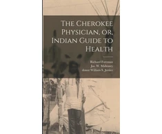 KNYGA Richard Foreman Cherokee Physician, or, Indian Guide to Health