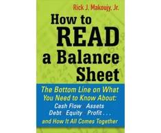 KNYGA Rick Makoujy How to Read a Balance Sheet: The Bottom Line on What You Need to Know about Cash Flow, Assets, Debt, Equity, Profit...and How It all Comes Together