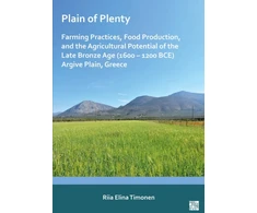 KNYGA Riia Elina Timonen Plain of Plenty: Farming Practices, Food Production, and the Agricultural Potential of the Late Bronze Age (1600–1200 BCE) Argive Plain, Greece