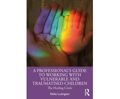 KNYGA Rikke Ludvigsen Professional's Guide to Working with Vulnerable and Traumatised Children