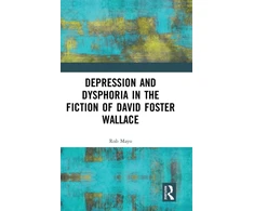 KNYGA Rob Mayo Depression and Dysphoria in the Fiction of David Foster Wallace
