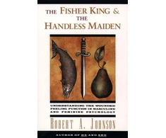 KNYGA Robert A Johnson Fisher King and the Handless Maiden