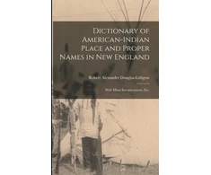 KNYGA Alexander Dictionary of American-Indian Place and Proper Names in New England; With Many Interpretations, Etc.