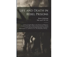 KNYGA Robert H Kellogg Life and Death in Rebel Prisons