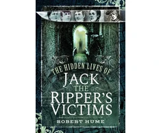 KNYGA Robert Hume Hidden Lives of Jack the Ripper's Victims