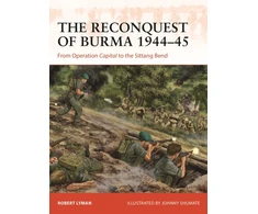 KNYGA Robert Lyman Reconquest of Burma 1944–45