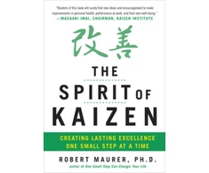 KNYGA Robert Maurer Spirit of Kaizen: Creating Lasting Excellence One Small Step at a Time