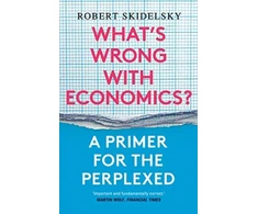 KNYGA Robert Skidelsky What’s Wrong with Economics?