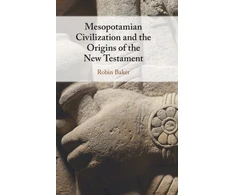 KNYGA Robin Baker Mesopotamian Civilization and the Origins of the New Testament