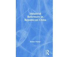 KNYGA Robin Porter Industrial Reformers in Republican China