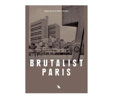 KNYGA Robin Wilson Brutalist Paris, Post-War Brutalist Architecture in Paris and Environs