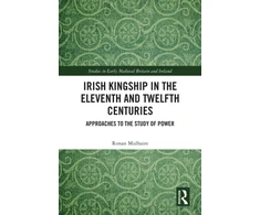 KNYGA Ronan Mulhaire Irish Kingship in the Eleventh and Twelfth Centuries