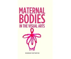KNYGA Rosemary Betterton Maternal Bodies in the Visual Arts