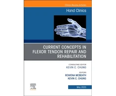 KNYGA Rowena Mcbeath Current Concepts in Flexor Tendon Repair and Rehabilitation, An Issue of Hand Clinics