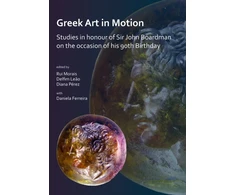 KNYGA Rui Morais Greek Art in Motion: Studies in honour of Sir John Boardman on the occasion of his 90th Birthday