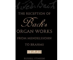 KNYGA Russell Stinson Reception of Bach's Organ Works from Mendelssohn to Brahms