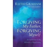 KNYGA Ruth Graham Forgiving My Father, Forgiving Myself – An Invitation to the Miracle of Forgiveness
