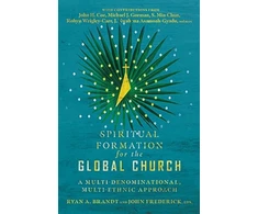 KNYGA Ryan A Brandt Spiritual Formation for the Global Church – A Multi–Denominational, Multi–Ethnic Approach