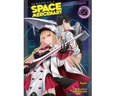KNYGA Ryuto Reborn as a Space Mercenary: I Woke Up Piloting the Strongest Starship! (Light Novel) Vol. 6
