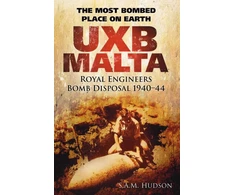 KNYGA S. A. M. Hudson UXB Malta: Royal Engineers Bomb Disposal 1940-44