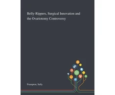 KNYGA Sally Frampton Belly-Rippers, Surgical Innovation and the Ovariotomy Controversy