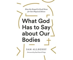 KNYGA Sam Allberry What God Has to Say about Our Bodies