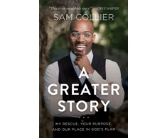 KNYGA Sam Collier Greater Story – My Rescue, Your Purpose, and Our Place in God`s Plan