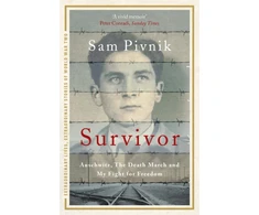KNYGA Sam Pivnik Survivor: Auschwitz, the Death March and my fight for freedom