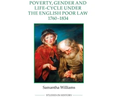 KNYGA Samantha Williams Poverty, Gender and Life-Cycle under the English Poor Law, 1760-1834